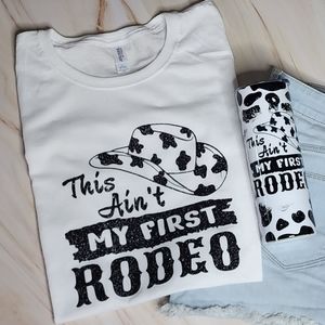 Ain't my first Rodeo- cotton t-shirt